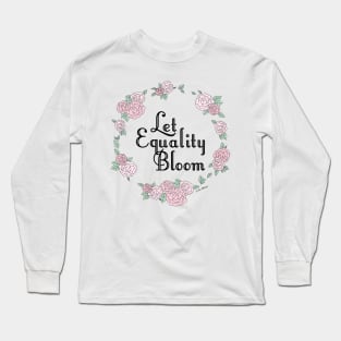 Let Equality Bloom Long Sleeve T-Shirt